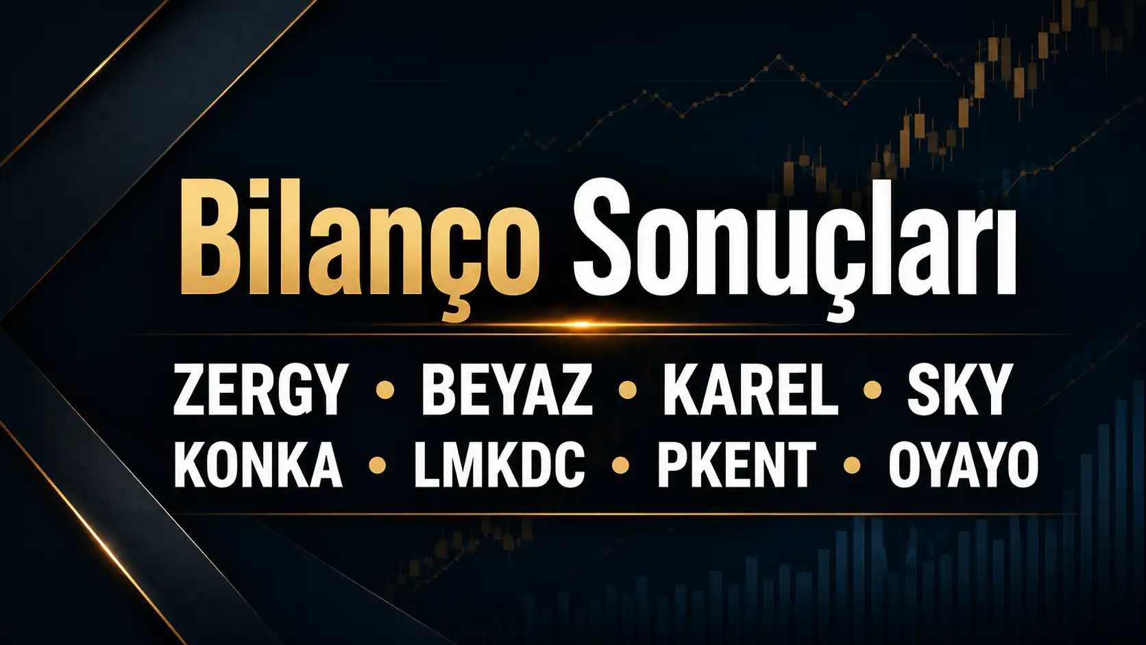 10 Ağustos 2026 ZERGY BEYAZ KAREL SKY KONKA LMKDC PKENT ve OYAYO bilanço sonuçları