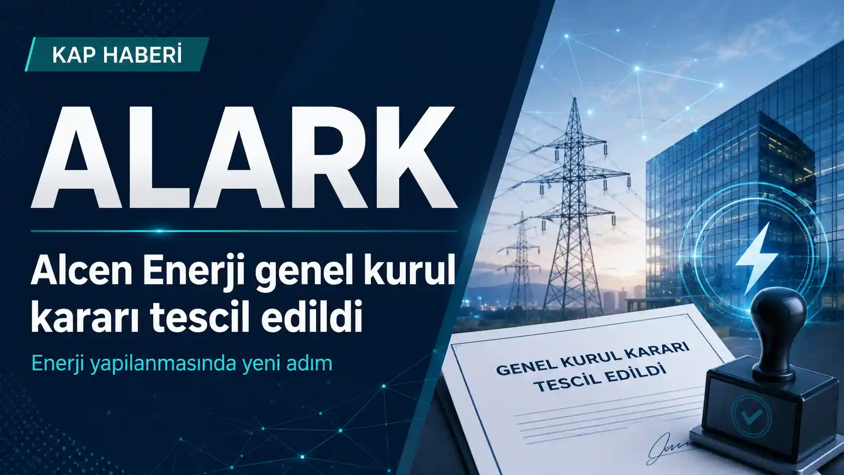ALARK Alcen Genel Kurul Tesciliyle Enerji Yapısını Güncelledi