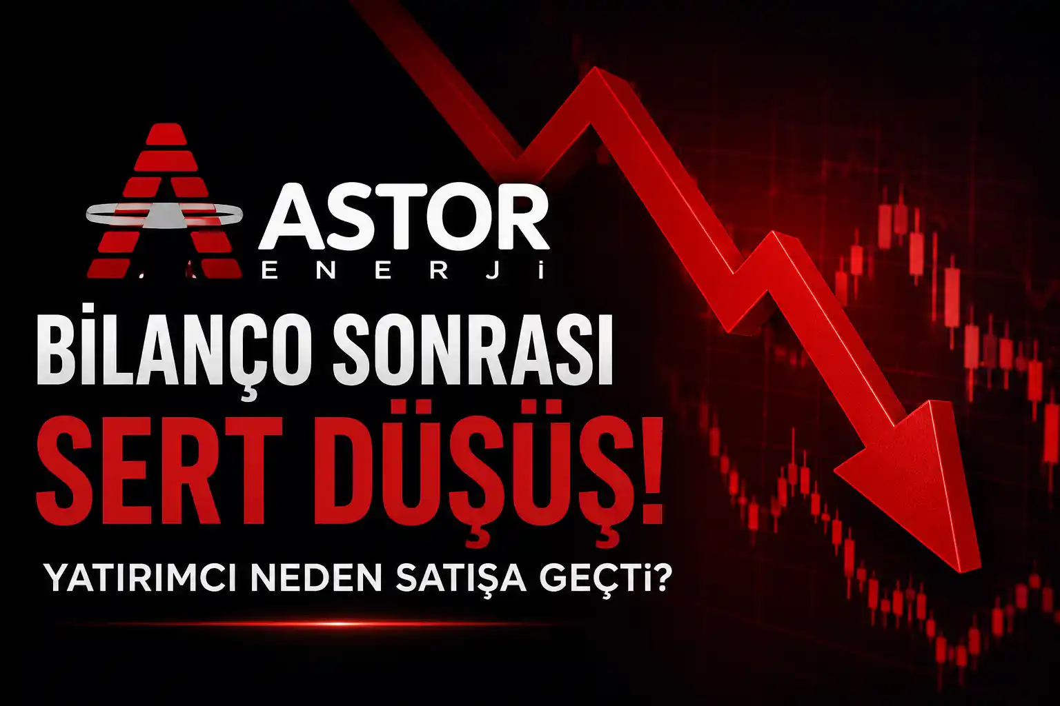 ASTOR 2026 ikinci çeyrek bilançosu ve bilanço sonrası hisse düşüşü analizi