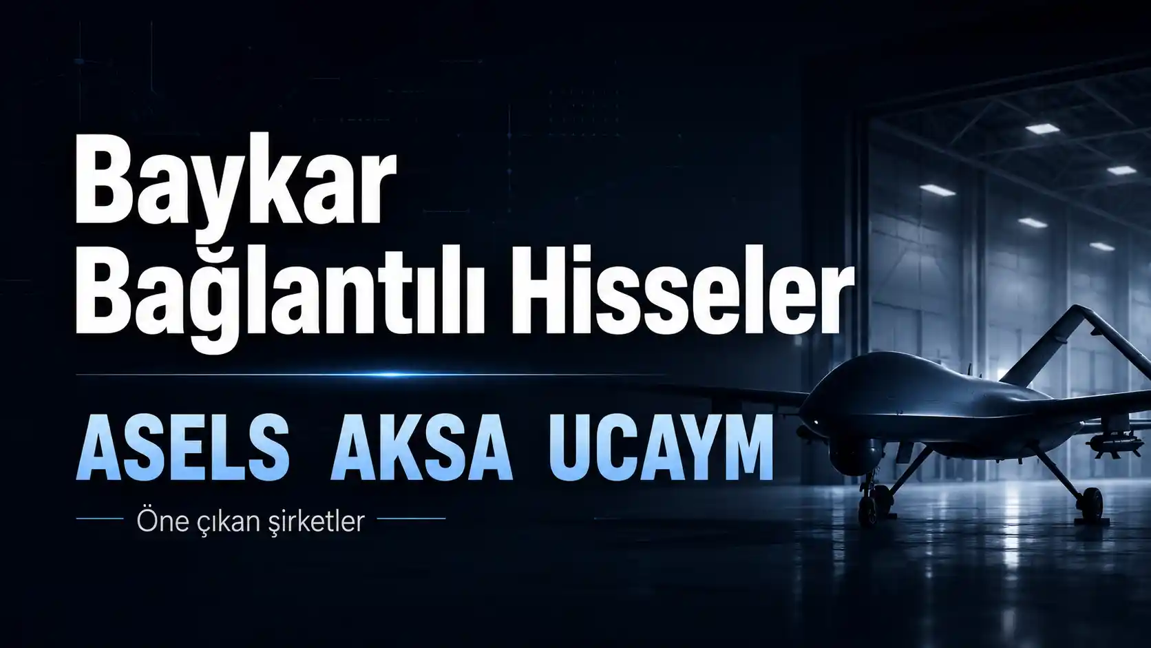 Baykar ile ticari bağlantısı bulunan Borsa İstanbul şirketleri ASELS, AKSA ve UCAYM