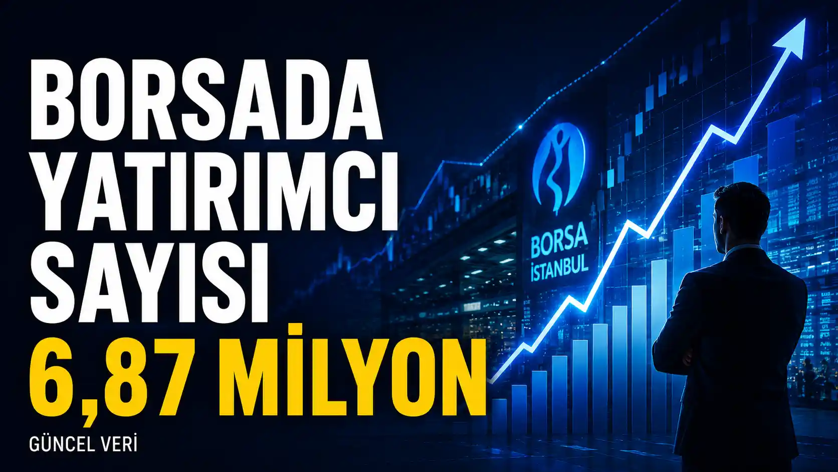 Borsa İstanbul’da güncel yatırımcı sayısı 6,87 milyon