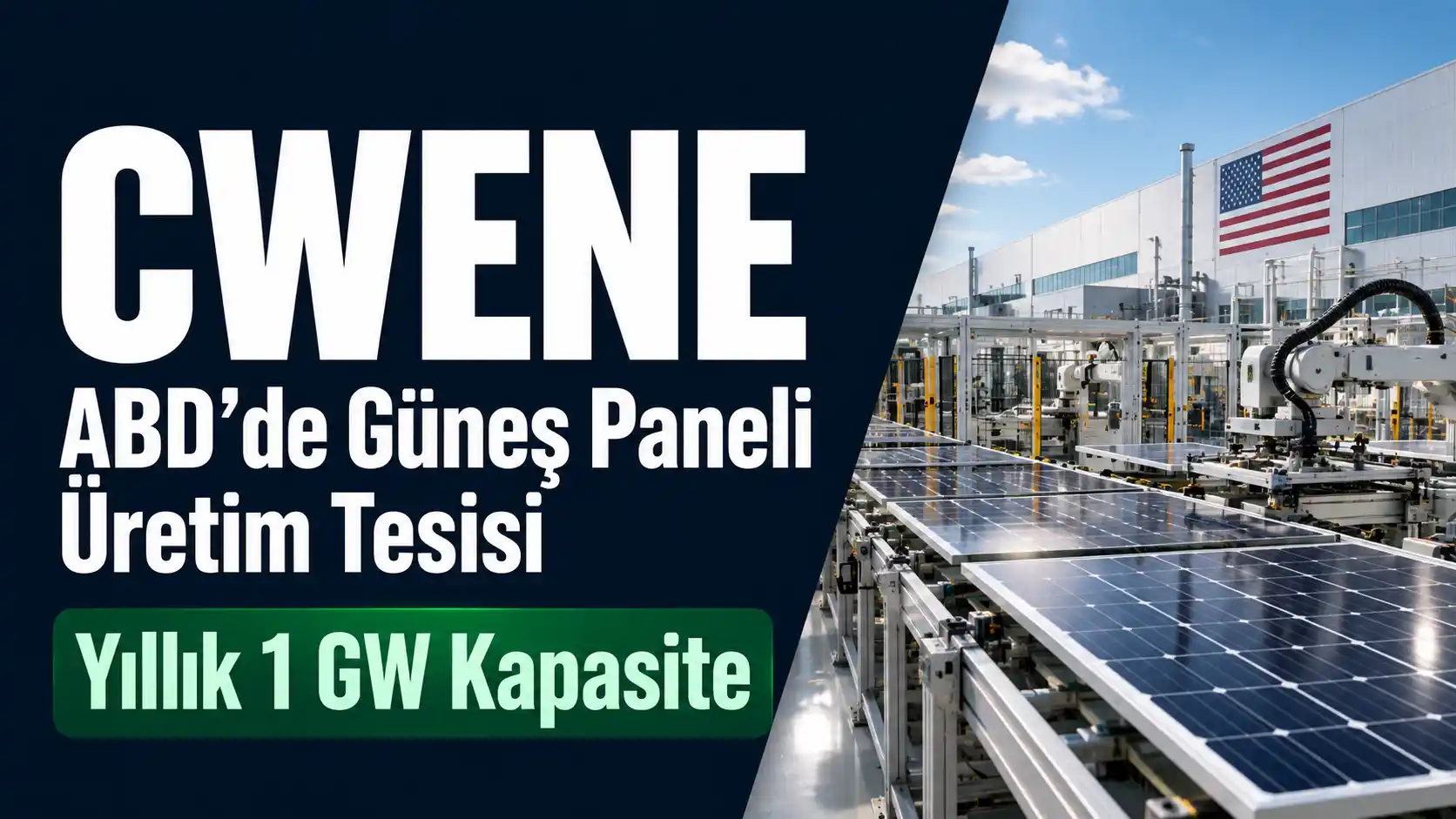 CWENE'nin ABD'de yıllık 1 GW kapasiteli güneş paneli üretim tesisi yatırım sürecini anlatan haber görseli
