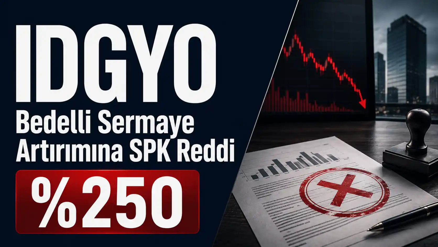 IDGYO'nun yüzde 250 bedelli sermaye artırımı başvurusunun SPK tarafından reddedilmesini anlatan haber görseli