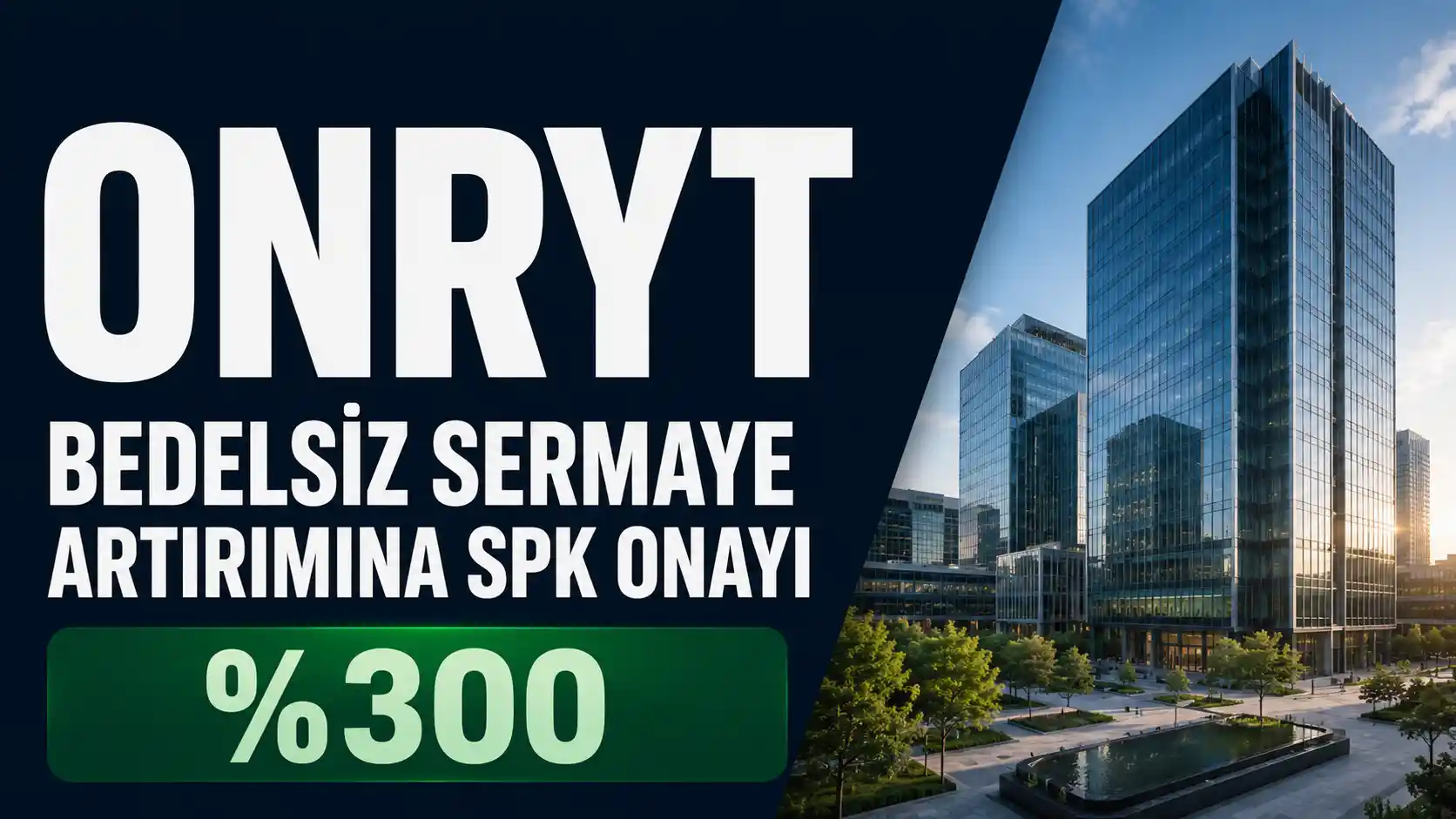 ONRYT'nin yüzde 300 bedelsiz sermaye artırımı için aldığı SPK onayını anlatan haber görseli