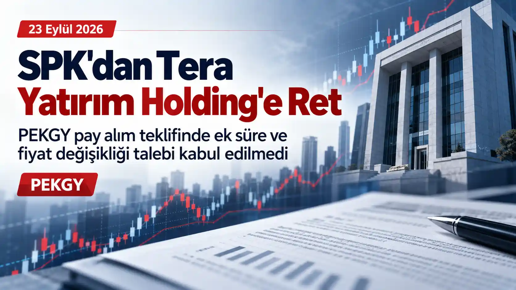 SPK, Tera Yatırım Holding’in PEKGY pay alım teklifi için süre ve fiyat değişikliği taleplerini reddetti