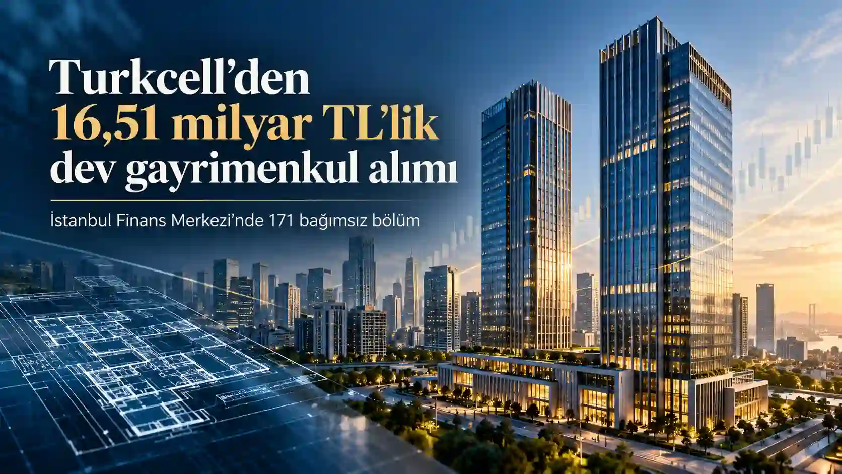 Turkcell İstanbul Finans Merkezi’nde 171 bağımsız bölümü 16,51 milyar TL’ye satın aldı